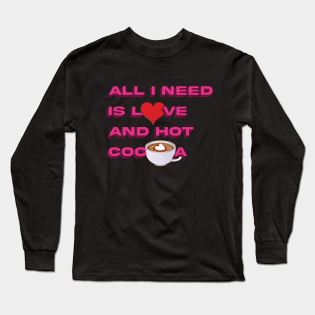 all i need is love and hot cocoa Long Sleeve T-Shirt by Brash Ideas